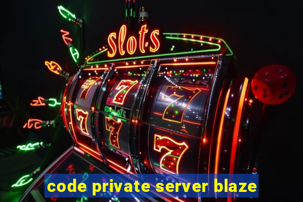 code private server blaze